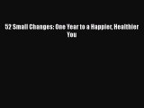 52 Small Changes: One Year to a Happier Healthier You  Free PDF