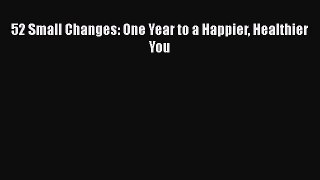 52 Small Changes: One Year to a Happier Healthier You  Free PDF