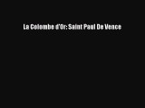 [PDF Download] La Colombe d'Or: Saint Paul De Vence [Download] Full Ebook