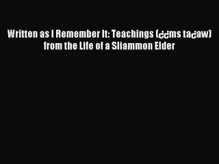 [PDF Download] Written as I Remember It: Teachings (¿¿ms ta¿aw) from the Life of a Sliammon