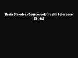 Brain Disorders Sourcebook (Health Reference Series)  Free Books