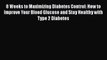 8 Weeks to Maximizing Diabetes Control: How to Improve Your Blood Glucose and Stay Healthy