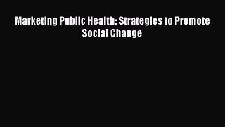 Marketing Public Health: Strategies to Promote Social Change  Free Books