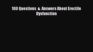 100 Questions  &  Answers About Erectile Dysfunction  Free Books