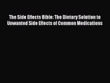 The Side Effects Bible: The Dietary Solution to Unwanted Side Effects of Common Medications