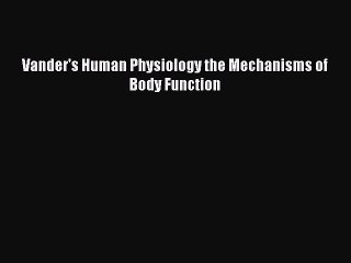 [PDF Download] Vander's Human Physiology the Mechanisms of Body Function [Download] Online