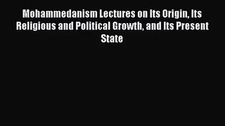[PDF Download] Mohammedanism Lectures on Its Origin Its Religious and Political Growth and