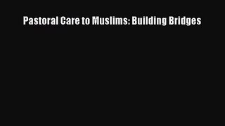 [PDF Download] Pastoral Care to Muslims: Building Bridges [Download] Full Ebook