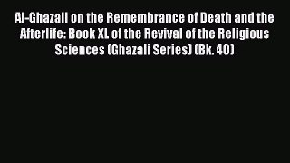 [PDF Download] Al-Ghazali on the Remembrance of Death and the Afterlife: Book XL of the Revival