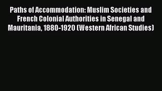 [PDF Download] Paths of Accommodation: Muslim Societies and French Colonial Authorities in