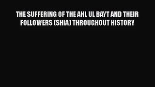[PDF Download] THE SUFFERING OF THE AHL UL BAYT AND THEIR FOLLOWERS (SHIA) THROUGHOUT HISTORY
