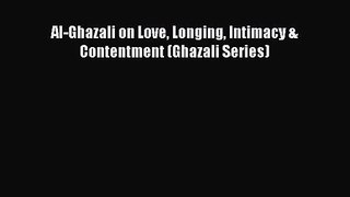 [PDF Download] Al-Ghazali on Love Longing Intimacy & Contentment (Ghazali Series) [Download]
