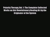 Polarity Therapy Vol. 1: The Complete Collected Works on this Revolutionary Healing Art by