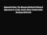 HypnoBirthing: The Mongan Method: A natural approach to a safe easier more comfortable birthing