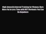 High-Intensity Interval Training for Women: Burn More Fat in Less Time with HIIT Workouts You