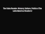 The Cuba Reader: History Culture Politics (The Latin America Readers)  Free Books