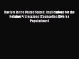 Racism in the United States: Implications for the Helping Professions (Counseling Diverse Populations)