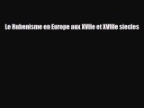 [PDF Download] Le Rubenisme en Europe aux XVIIe et XVIIIe siecles [PDF] Online