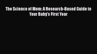 The Science of Mom: A Research-Based Guide to Your Baby's First Year Read Online PDF