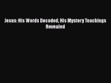 [PDF Download] Jesus: His Words Decoded His Mystery Teachings Revealed [Read] Online
