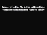 [PDF Download] Canadas of the Mind: The Making and Unmaking of Canadian Nationalisms in the