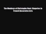 [PDF Download] The Monkeys of Christophe Huet: Singeries in French Decorative Arts [Read] Full