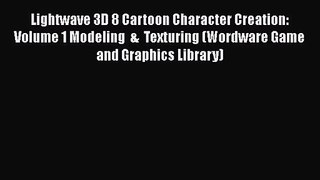 Lightwave 3D 8 Cartoon Character Creation: Volume 1 Modeling  &  Texturing (Wordware Game and