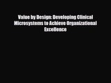 [PDF Download] Value by Design: Developing Clinical Microsystems to Achieve Organizational