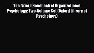 PDF Download The Oxford Handbook of Organizational Psychology: Two-Volume Set (Oxford Library