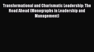 PDF Download Transformational and Charismatic Leadership: The Road Ahead (Monographs in Leadership