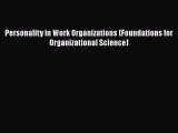 PDF Download Personality in Work Organizations (Foundations for Organizational Science) Download