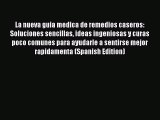 La nueva guia medica de remedios caseros: Soluciones sencillas ideas ingeniosas y curas poco