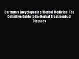 Bartram's Encyclopedia of Herbal Medicine: The Definitive Guide to the Herbal Treatments of