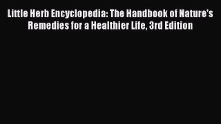 Little Herb Encyclopedia: The Handbook of Nature's Remedies for a Healthier Life 3rd Edition