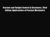 [PDF Download] Fracture and Fatigue Control in Structures Third Edition: Applications of Fracture
