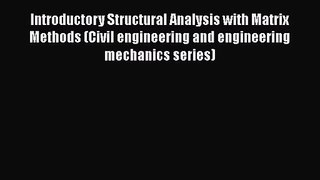 [PDF Download] Introductory Structural Analysis with Matrix Methods (Civil engineering and