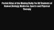 Pocket Atlas of the Moving Body: For All Students of Human Biology Medicine Sports and Physical