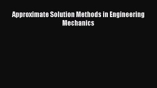 [PDF Download] Approximate Solution Methods in Engineering Mechanics [Read] Full Ebook