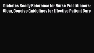 Diabetes Ready Reference for Nurse Practitioners: Clear Concise Guidelines for Effective Patient
