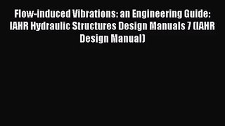 [PDF Download] Flow-induced Vibrations: an Engineering Guide: IAHR Hydraulic Structures Design
