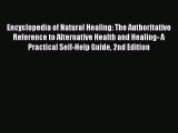 Encyclopedia of Natural Healing: The Authoritative Reference to Alternative Health and Healing-