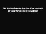 The Wisdom Paradox: How Your Mind Can Grow Stronger As Your Brain Grows Older  Free Books