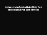 (PDF Download) Joy Lasts: On the Spiritual in Art (Getty Trust Publications: J. Paul Getty