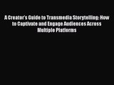 A Creator's Guide to Transmedia Storytelling: How to Captivate and Engage Audiences Across