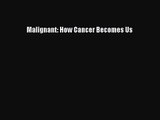 Malignant: How Cancer Becomes Us Free Download Book