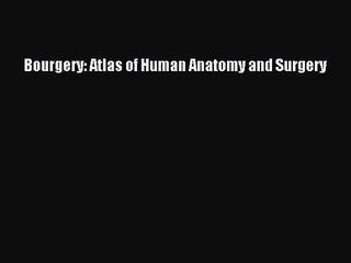 (PDF Download) Bourgery: Atlas of Human Anatomy and Surgery Read Online