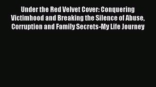 Under the Red Velvet Cover: Conquering Victimhood and Breaking the Silence of Abuse Corruption