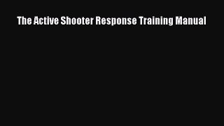 [PDF Download] The Active Shooter Response Training Manual [Read] Online
