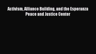 [PDF Download] Activism Alliance Building and the Esperanza Peace and Justice Center [Read]