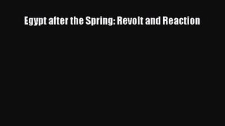 [PDF Download] Egypt after the Spring: Revolt and Reaction [Download] Online
